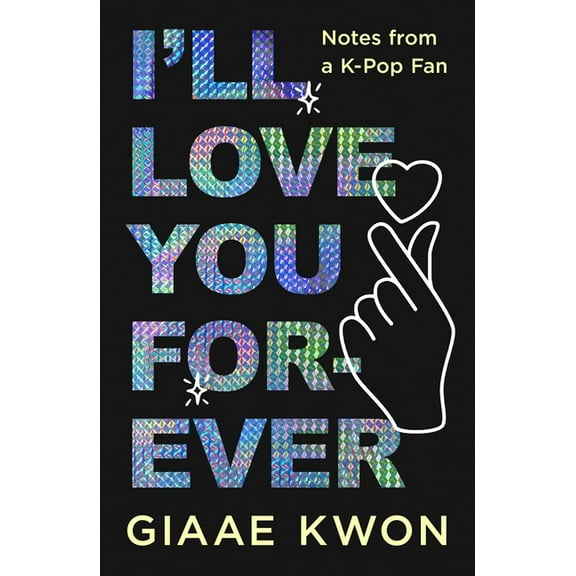 I'll Love You Forever: Notes from a K-Pop Fan, (Hardcover)
