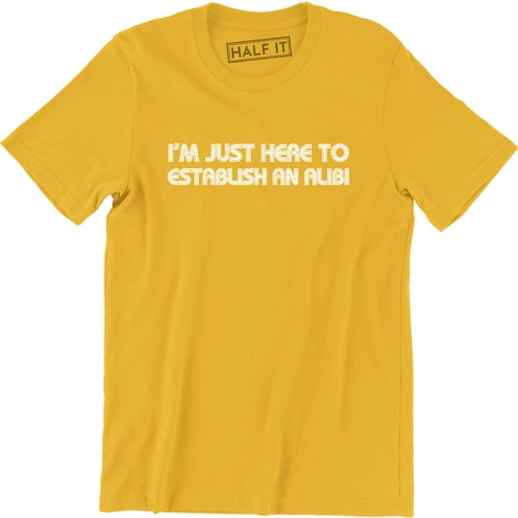I'm Just Here To Establish An Alibi Funny Husband Party Gift Tee Shirt