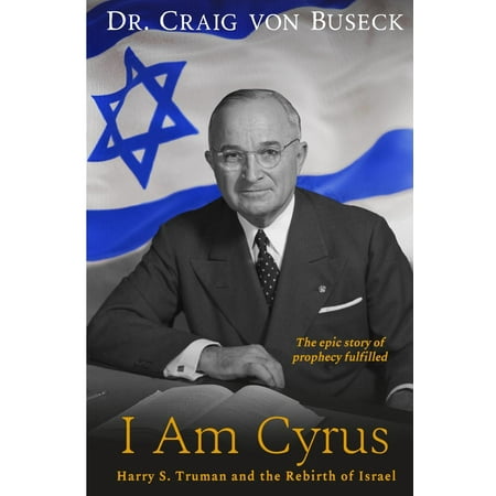 I Am Cyrus : Harry S. Truman and the Rebirth of