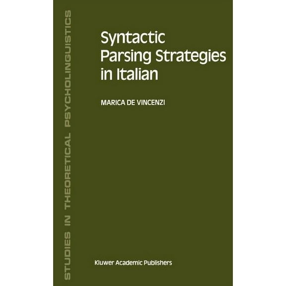 Studies in Theoretical Psycholinguistics Syntactic Parsing Strategies in Italian: The Minimal Chain Principle, Book 12, (Hardcover)