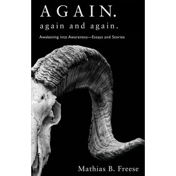 Again. Again and Again.: Awakening into Awareness - Essays and Stories (Paperback)