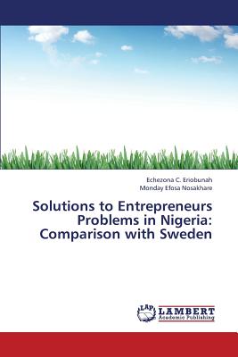 Solutions to Entrepreneurs Problems in Nigeria : Comparison with Sweden Solutions to Entrepreneurs Problems in Nigeria : Comparison with Sweden