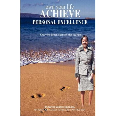 Own Your Life Achieve Personal Excellence : Be Actively Involved in Directing Events in Your Life. Know What You Can Really Do and Go on and Do It Well. Own Your Life by Ensuring That You Achieve Your Personal (Best Price On Personal Checks)