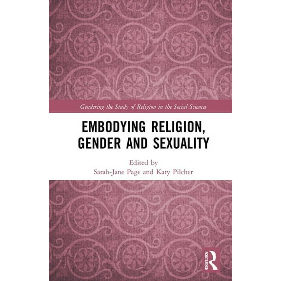 Gendering the Study of Religion in the S Embodying Religion, Gender and Sexuality, (Hardcover)