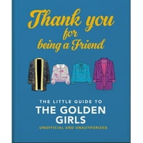 Thank You for Being a Friend: The Little Guide to the Golden Girls, (Hardcover)