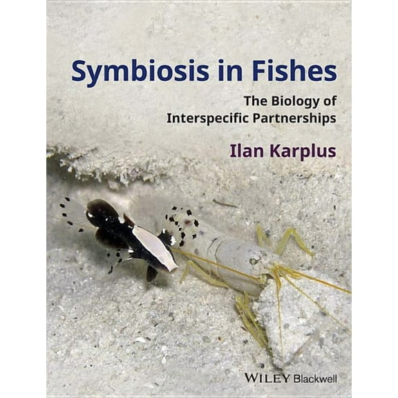 Symbiosis in Fishes: The Biology of Interspecific Partnerships (Hardcover)