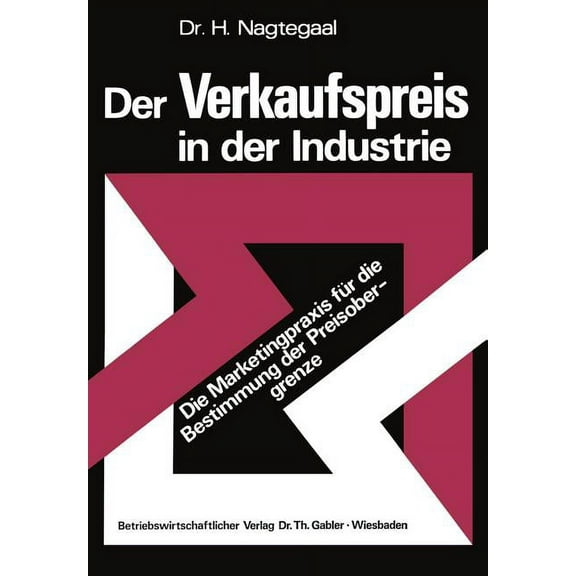 Der Verkaufspreis in Der Industrie: Die Marketingpraxis FÃ¼r Die Bestimmung Der Preisobergrenze, (Paperback)