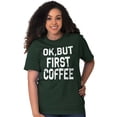 thumbnail image 4 of Ok But First Coffee Caffeine Java Latte Women's Graphic T Shirt Tees Brisco Brands L, 4 of 6