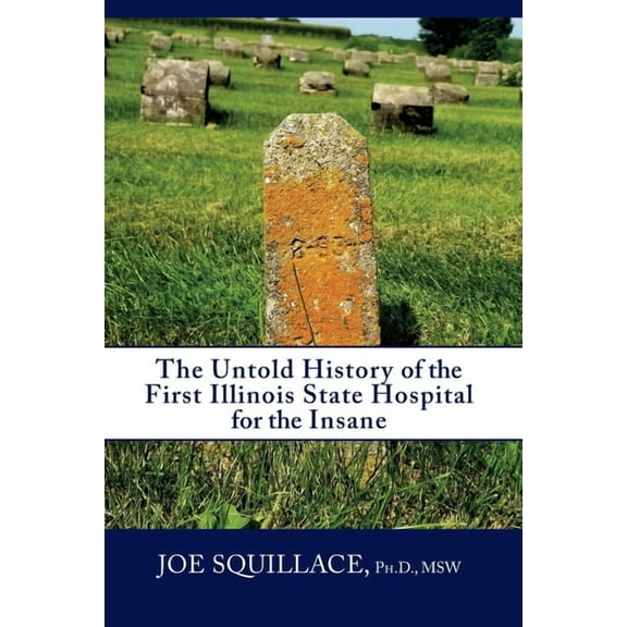 The Untold History of the First Illinois State Hospital for the Insane, (Paperback)