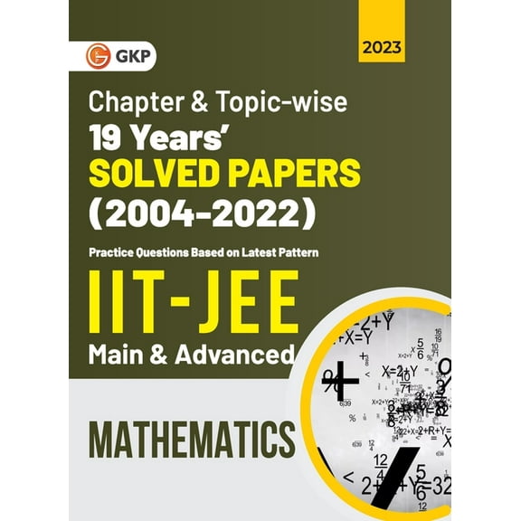 IIT JEE 2023 Mathematics (Main & Advanced) - 19 Years Chapter wise & Topic wise Solved Papers 2004-2022, (Paperback)