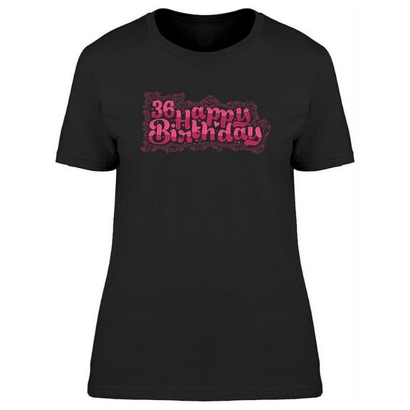 36 Happy Birthday. T-Shirt Women -Image by Shutterstock, Female XX-Large