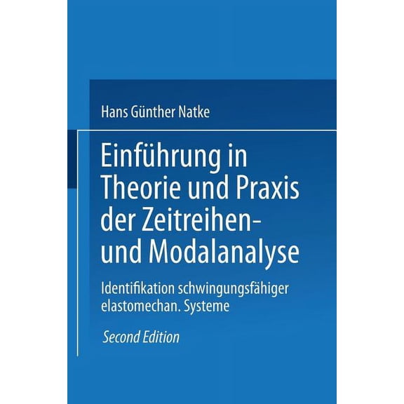 Grundlagen Der Ingenieurwissenschaften Einführung in Theorie Und PRAXIS Der Zeitreihen- Und Modalanalyse: Identifikation Schwingungsfähiger Elastomechanischer , (Paperback)