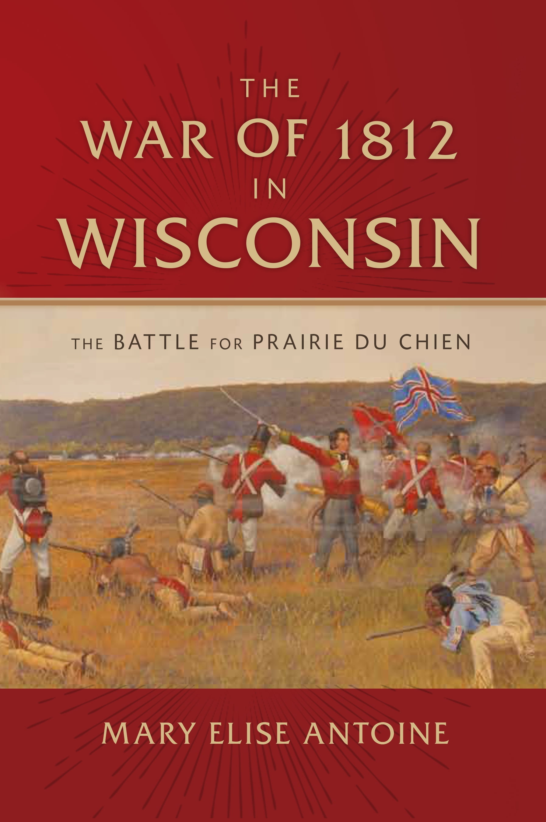 The War of 1812 in Wisconsin The Battle for Prairie du Chien