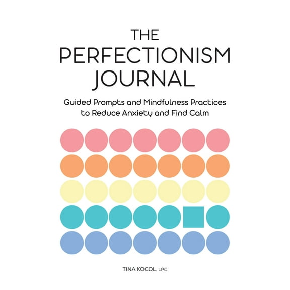 The Perfectionism Journal: Guided Prompts and Mindfulness Practices to Reduce Anxiety and Find Calm, (Paperback)