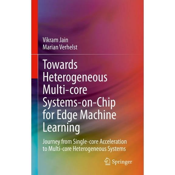 Towards Heterogeneous Multi-Core Systems-On-Chip for Edge Machine Learning: Journey from Single-Core Acceleration to Mul, (Hardcover)
