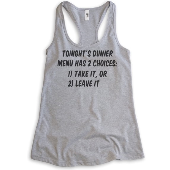 Tonight's Dinner Menu Has 2 Choices: Take It, Or Leave It Tank Top, Ladies Racerback Tank, Saracastic Mom, Heather Gray, X-Large