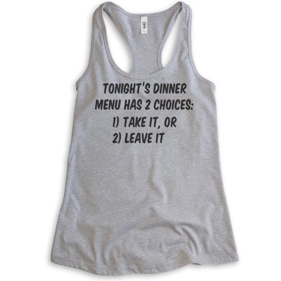 Tonight's Dinner Menu Has 2 Choices: Take It, Or Leave It Tank Top, Ladies Racerback Tank, Saracastic Mom, Heather Gray, Large