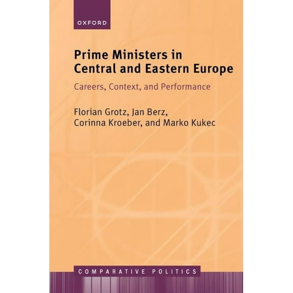 Comparative Politics Prime Ministers in Central and Eastern Europe: Careers, Context, and Performance, (Hardcover)
