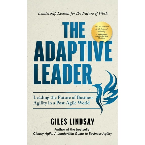 The Adaptive Leader: Leading the Future of Business Agility in a Post-Agile World, (Paperback)