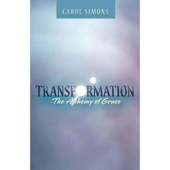 Transformation - The Alchemy of Grace (Paperback)