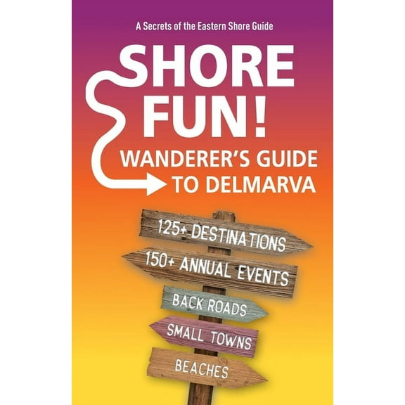 Shore Fun: The Wanderer's Guide to Delmarva, (Paperback)