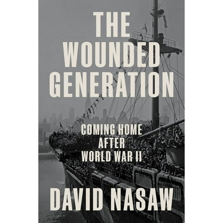 The Wounded Generation: Coming Home After World War II, (Hardcover)