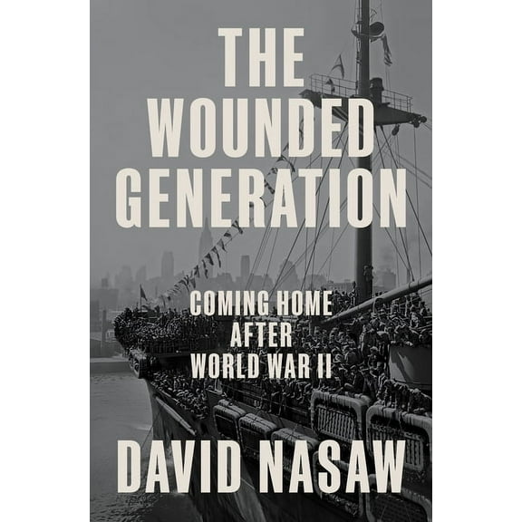 The Wounded Generation: Coming Home After World War II, (Hardcover)