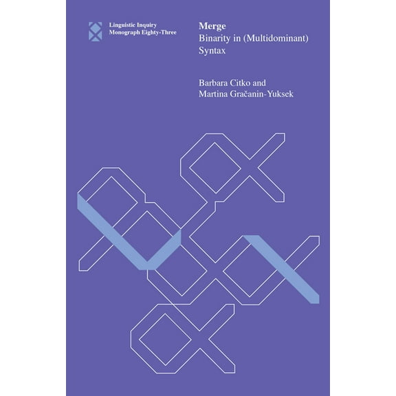Linguistic Inquiry Monographs Merge: Binarity in (Multidominant) Syntax, Book 83, (Paperback)