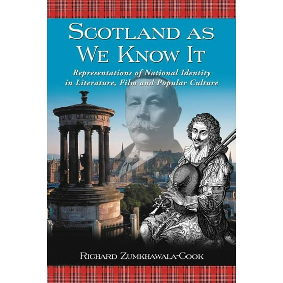 Scotland as We Know It: Representations of National Identity in Literature, Film and Popular Culture, (Paperback)