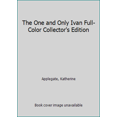 thumbnail image 1 of Pre-Owned The One and Only Ivan Full-Color Collector's Edition (Hardcover) 0062425242 9780062425249, 1 of 1