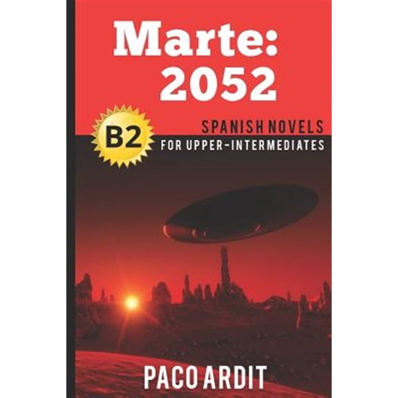 Pre-Owned Spanish Novels: Marte: 2052 (Spanish Novels for Upper-Intermediates - B2): 18 (Spanish Novels Series) Paperback