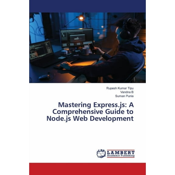 Mastering Express.js: A Comprehensive Guide to Node.js Web Development, (Paperback)