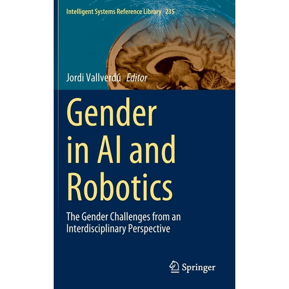 Intelligent Systems Reference Library Gender in AI and Robotics: The Gender Challenges from an Interdisciplinary Perspective, Book 235, (Hardcover)