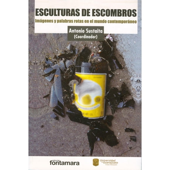 Esculturas de escombros, de Antonio Sustaita , Fontamara