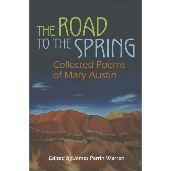The Road to the Spring: Collected Poems of Mary Austin, (Hardcover)