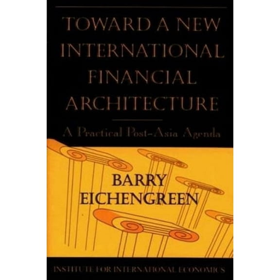 Toward a New International Financial Architecture: A Practical Post-Asia Agenda (Paperback)