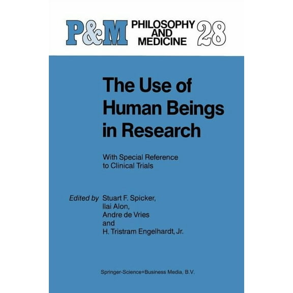 Philosophy and Medicine The Use of Human Beings in Research: With Special Reference to Clinical Trials, Book 28, (Paperback)
