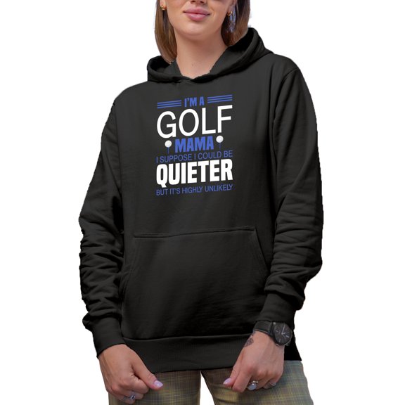 Funny I'm a Golf Mama, I Could Be Quieter but It's Highly Unlikely, Golf Player, Golfing or Golfer Themed Merch Gift, Black Hooded Sweatshirt or Hoodie, X-Large