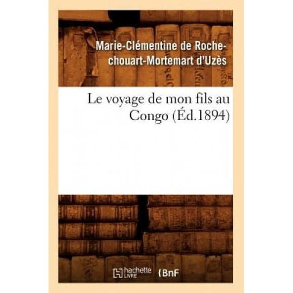Le Voyage de Mon Fils Au Congo (Ed.1894) (Histoire) [French]