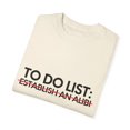 thumbnail image 3 of Funny Saying To Do List Establish an Alibi Sarcasm Women Men Novelty Sarcastic To Do List Establish  Unisex Garment-Dyed T-shirt, 3 of 4