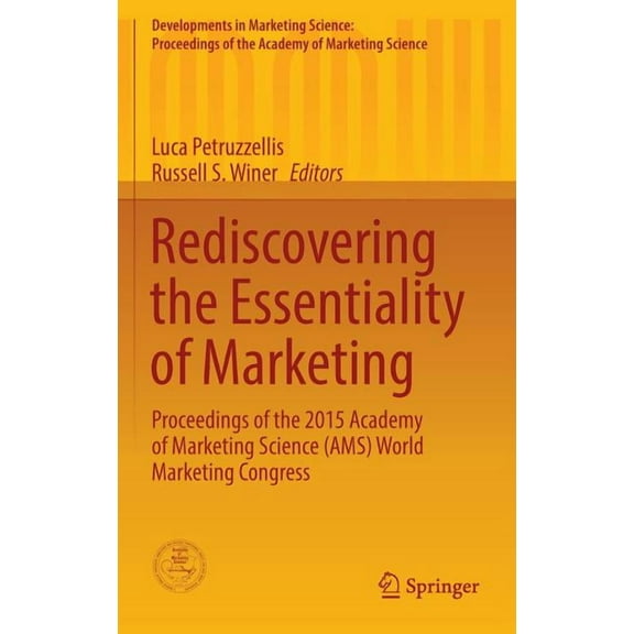 Developments in Marketing Science: Proce Rediscovering the Essentiality of Marketing: Proceedings of the 2015 Academy of Marketing Science (Ams) World Marketing , (Hardcover)