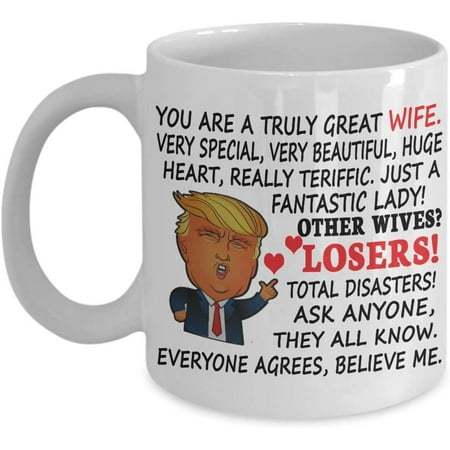 

Trump Coffee Mug For Great Wife You Are A Great Truly Wife Very Special Very Beautiful Really Teriffic Gift for Wife from Husband boyfriend Funny Tea Cup Christmas Xmas
