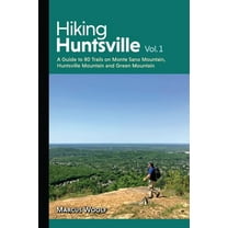 Hiking Huntsville Hiking Huntsville Vol. 1: A Guide to 80 Trails on Monte Sano Mountain, Huntsville Mountain and Green Mountain, Book 1, (Paperback)