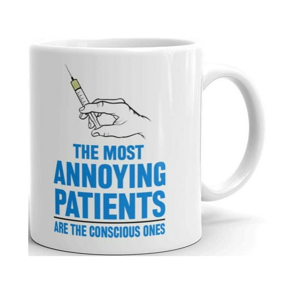 The Most Annoying Patients are the Conscious Ones Funny Nurse Coffee Tea Ceramic Mug Office Work Cup Gift 11oz