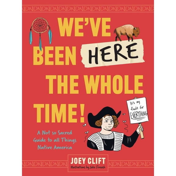 We've Been Here the Whole Time!: A Not So Sacred Guide to All Things Native America, (Paperback)