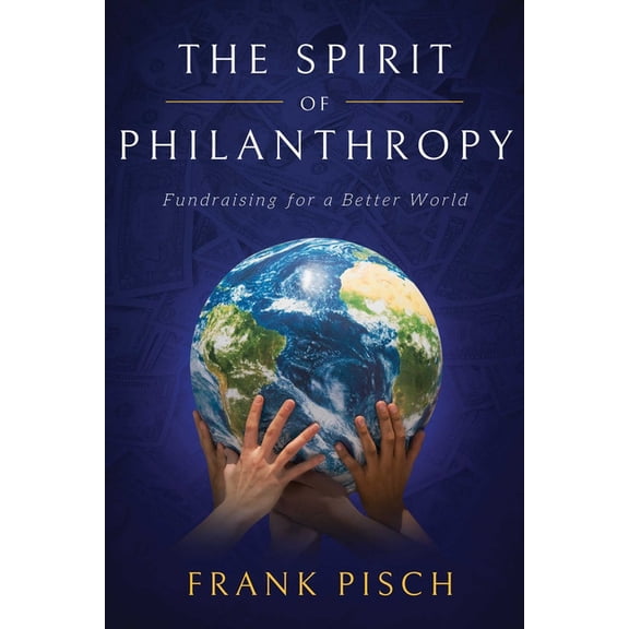 The Spirit of Philanthropy : Fundraising for a Better World (Paperback)