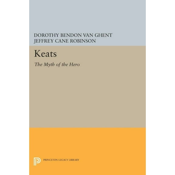 Princeton Legacy Library Keats: The Myth of the Hero, Book 508, (Hardcover)