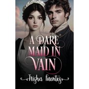 A Dare Maid In Vain: An Friends to Lovers Regency Romance, (Paperback)