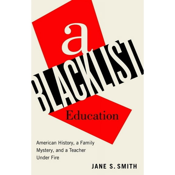 A Blacklist Education: American History, a Family Mystery, and a Teacher Under Fire, (Hardcover)