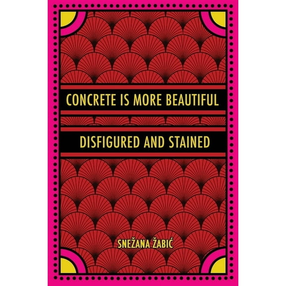 Concrete Is More Beautiful Disfigured and Stained, (Paperback)